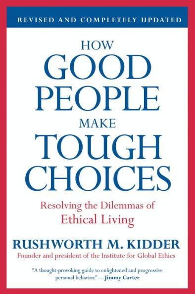 How Good People Make Tough Choices Rev Ed: Resolving the Dilemmas of Ethical Living