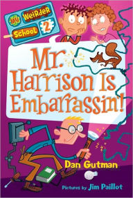 Title: Mr. Harrison Is Embarrassin'! (My Weirder School Series #2), Author: Dan Gutman