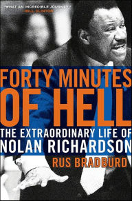 Title: Forty Minutes of Hell: The Extraordinary Life of Nolan Richardson, Author: Rus Bradburd