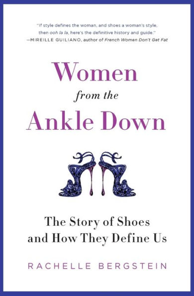 Women from the Ankle Down: The Story of Shoes and How They Define Us