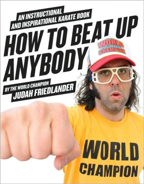 How to Beat Up Anybody: An Instructional and Inspirational Karate Book by the World Champion