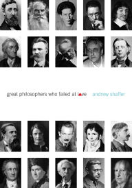 Title: Great Philosophers Who Failed at Love, Author: Andrew Shaffer