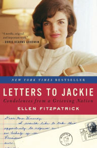 Title: Letters to Jackie: Condolences from a Grieving Nation, Author: Ellen Fitzpatrick