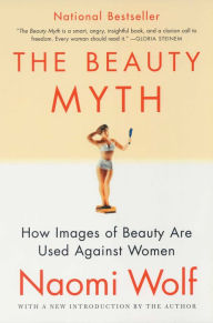 Title: The Beauty Myth: How Images of Beauty Are Used Against Women, Author: Naomi Wolf
