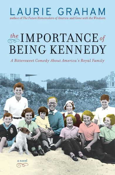 The Importance of Being Kennedy: A Novel