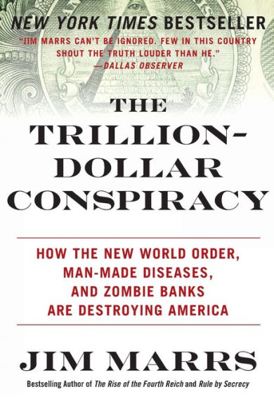 The Trillion-Dollar Conspiracy: How the New World Order, Man-Made Diseases, and Zombie Banks Are Destroying America