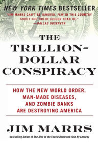 Title: The Trillion-Dollar Conspiracy: How the New World Order, Man-Made Diseases, and Zombie Banks Are Destroying America, Author: Jim Marrs