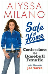 Title: Safe at Home: Confessions of a Baseball Fanatic, Author: Alyssa Milano