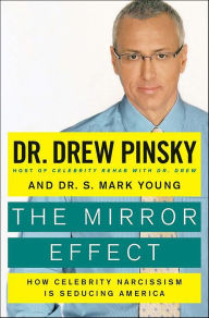 Title: The Mirror Effect: How Celebrity Narcissism Is Endangering Our Families-and How to Save Them, Author: Drew Pinsky