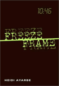 Title: Freeze Frame, Author: Heidi Ayarbe