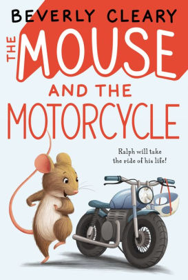 Title: The Mouse and the Motorcycle (Ralph Mouse Series #1), Author: Beverly Cleary, Jacqueline Rogers