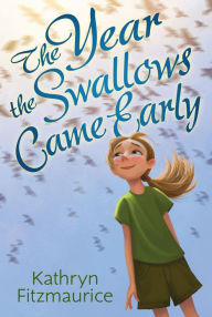 Title: The Year the Swallows Came Early, Author: Kathryn Fitzmaurice