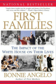 Title: First Families: The Impact of the White House on Their Lives, Author: Bonnie Angelo