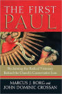 The First Paul: Reclaiming the Radical Visionary behind the Church's Conservative Icon