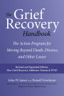 The Grief Recovery Handbook, 20th Anniversary Expanded Edition: The Action Program for Moving Beyond Death, Divorce, and Other Losses