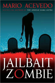 Title: Jailbait Zombie, Author: Mario Acevedo