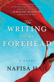 Title: The Writing on My Forehead: A Novel, Author: Nafisa Haji