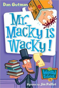 Title: Mr. Macky Is Wacky! (My Weird School Series #15), Author: Dan Gutman