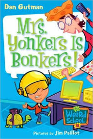 Title: Mrs. Yonkers Is Bonkers! (My Weird School Series #18), Author: Dan Gutman