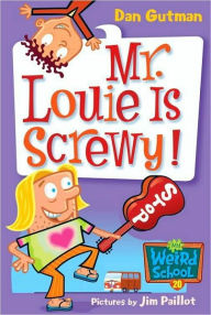 Title: Mr. Louie Is Screwy! (My Weird School Series #20), Author: Dan Gutman