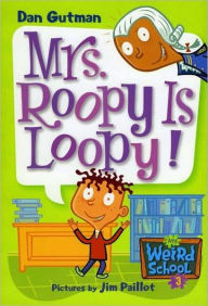 Mrs. Roopy Is Loopy! (My Weird School Series #3)