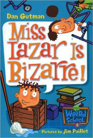 Title: Miss Lazar Is Bizarre! (My Weird School Series #9), Author: Dan Gutman