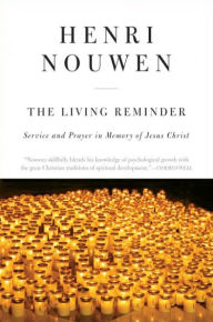 Title: The Living Reminder: Service and Prayer in Memory of Jesus Christ, Author: Henri J. M. Nouwen