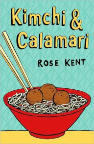 Title: Kimchi and Calamari, Author: Rose Kent