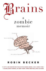 Title: Brains: A Zombie Memoir, Author: Robin Becker