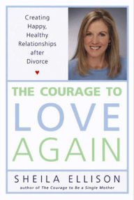Title: The Courage to Love Again: Creating Happy, Healthy Relationships After Divorce, Author: Sheila Ellison