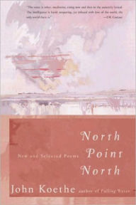 Title: North Point North: New and Selected Poems, Author: John Koethe