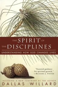 Title: The Spirit of the Disciplines: Understanding How God Changes Lives, Author: Dallas Willard