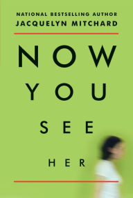 Title: Now You See Her, Author: Jacquelyn Mitchard