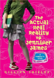 Title: The Actual Real Reality of Jennifer James, Author: Gillian Shields