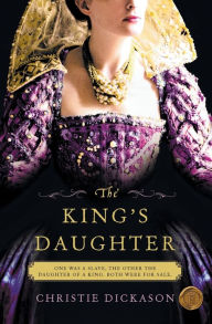 Title: The King's Daughter, Author: Christie Dickason