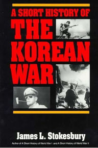 Title: A Short History of the Korean War, Author: James L Stokesbury