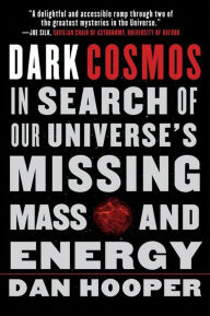 Title: Dark Cosmos: In Search of Our Universe's Missing Mass and Energy, Author: Dan Hooper