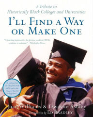 Title: I'll Find a Way or Make One: A Tribute to Historically Black Colleges and Universities, Author: Juan Williams