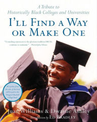 Title: I'll Find a Way or Make One: A Tribute to Historically Black Colleges and Universities, Author: Dwayne Ashley