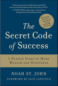 Title: The Secret Code of Success: 7 Hidden Steps to More Wealth and Happiness, Author: Noah St. John