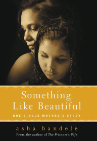 Title: Something Like Beautiful: One Single Mother's Story, Author: asha bandele