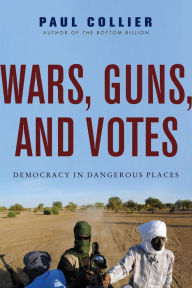 Title: Wars, Guns, and Votes: Democracy in Dangerous Places, Author: Paul Collier