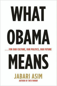Title: What Obama Means: ...for Our Culture, Our Politics, Our Future, Author: Jabari Asim