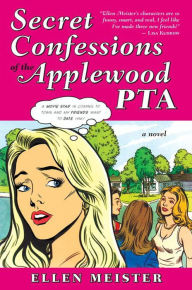 Title: Secret Confessions of the Applewood PTA: A Novel, Author: Ellen Meister