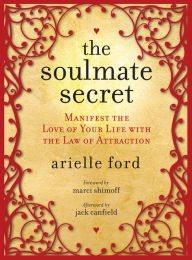 Title: The Soulmate Secret: Manifest the Love of Your Life with the Law of Attraction, Author: Arielle Ford