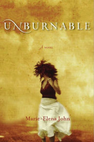 Title: Unburnable: A Novel, Author: Marie-Elena John