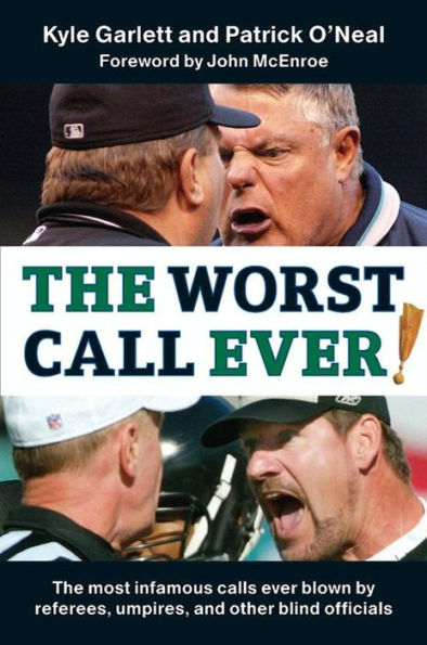 The Worst Call Ever!: The Most Infamous Calls Ever Blown by Referees, Umpires, and Other Blind Officials