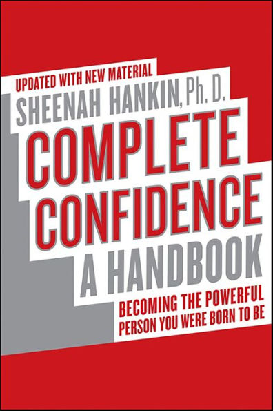 Complete Confidence: A Handbook: Becoming the Powerful Person You Were Born to Be