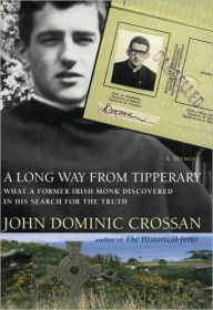 Title: A Long Way from Tipperary: What a Former Monk Discovered in His Search for the Truth, Author: John Dominic Crossan