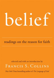 Title: Belief: Readings on the Reason for Faith, Author: Francis S Collins